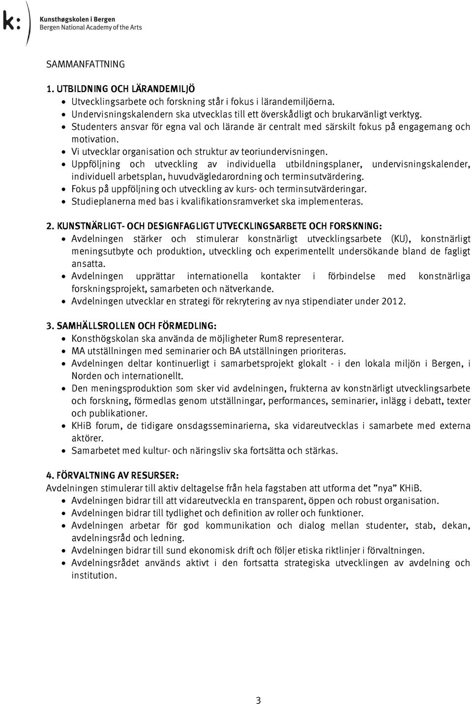 Uppföljning och utveckling av individuella utbildningsplaner, undervisningskalender, individuell arbetsplan, huvudvägledarordning och terminsutvärdering.