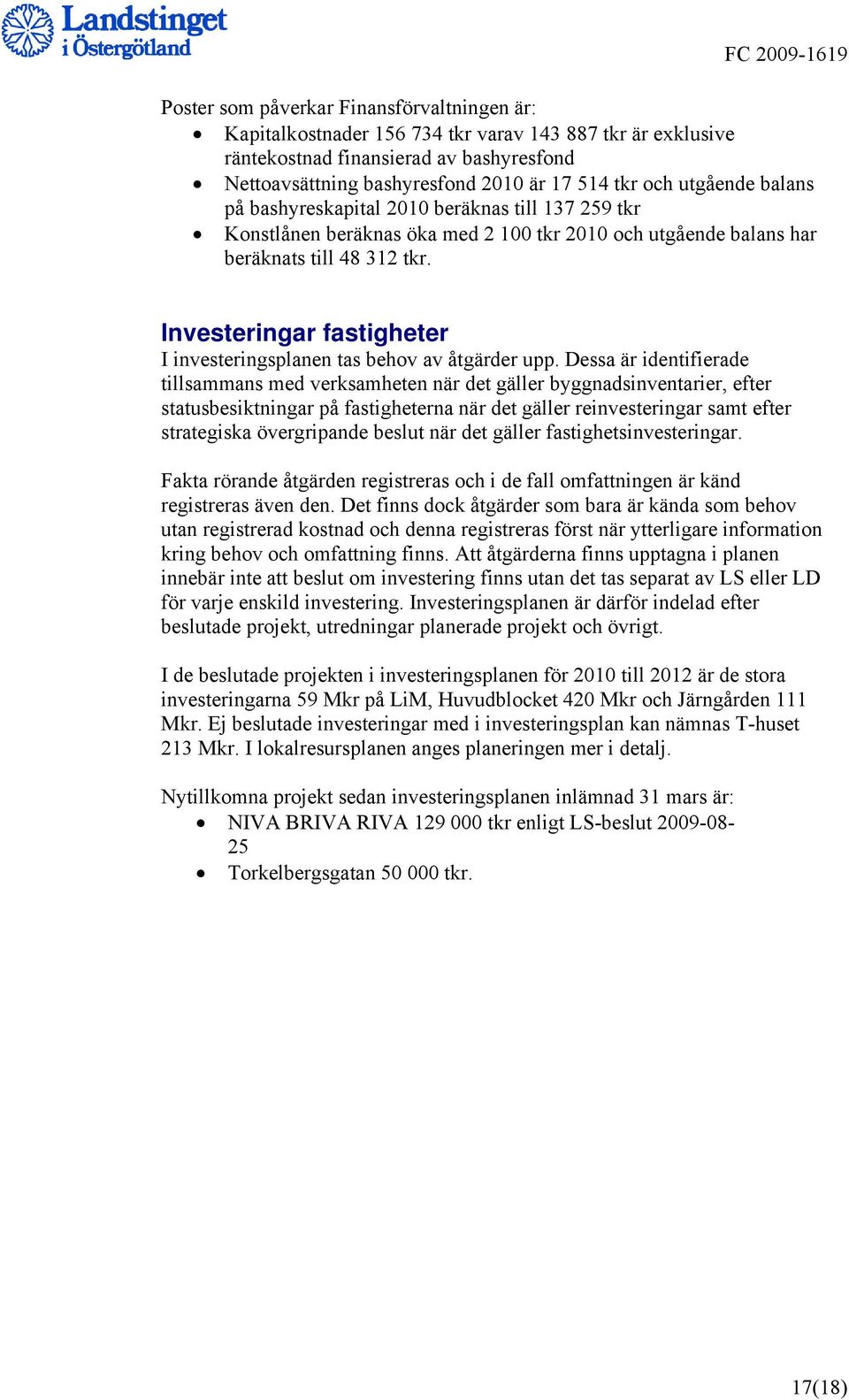 Investeringar fastigheter I investeringsplanen tas behov av åtgärder upp.