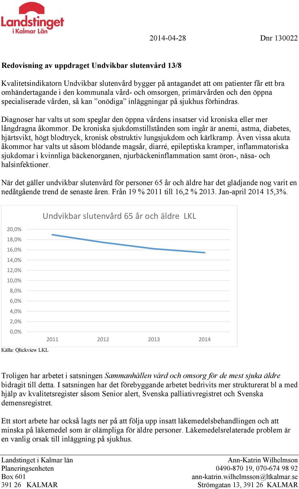 Diagnoser har valts ut som speglar den öppna vårdens insatser vid kroniska eller mer långdragna åkommor.