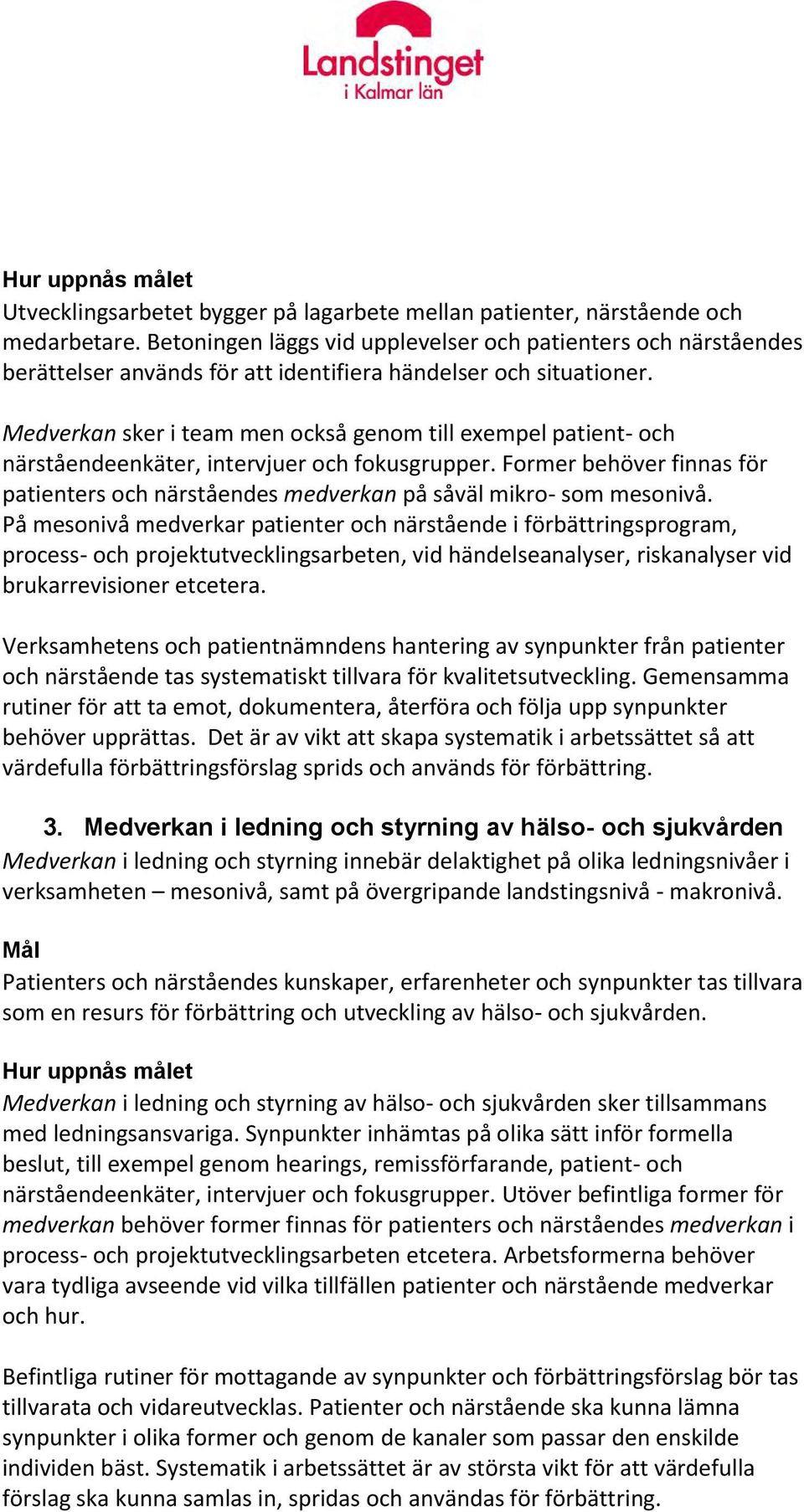 Medverkan sker i team men också genom till exempel patient- och närståendeenkäter, intervjuer och fokusgrupper.