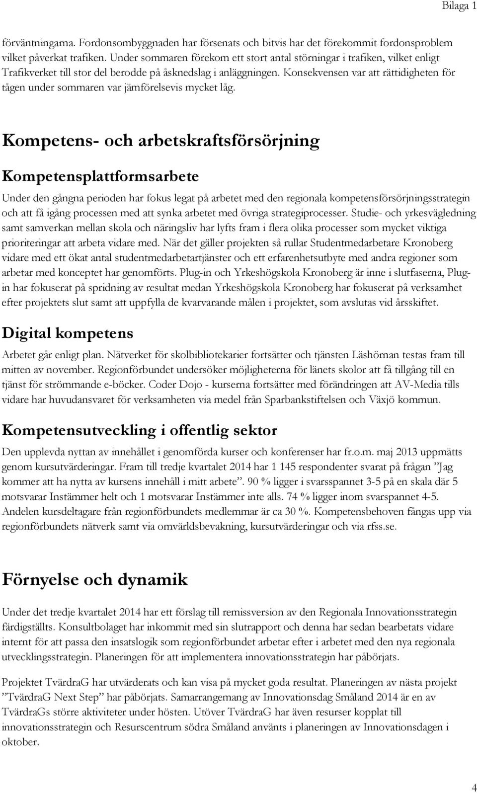 Konsekvensen var att rättidigheten för tågen under sommaren var jämförelsevis mycket låg.