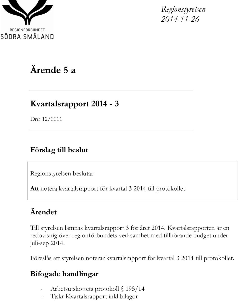 Kvartalsrapporten är en redovisnig över regionförbundets verksamhet med tillhörande budget under juli-sep 2014.