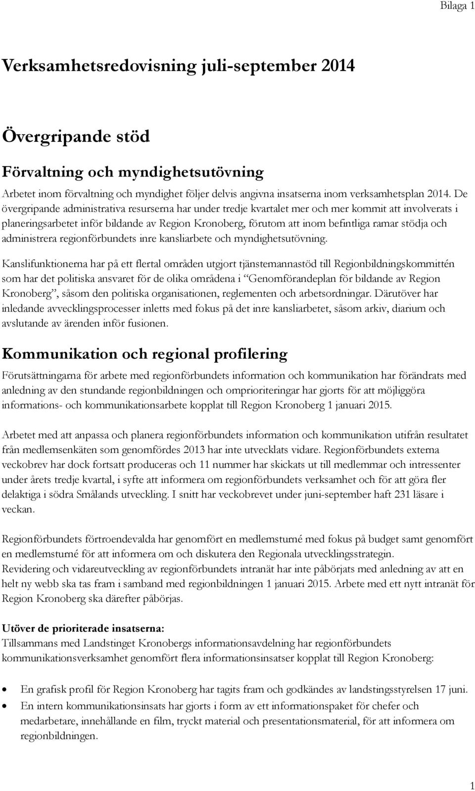 stödja och administrera regionförbundets inre kansliarbete och myndighetsutövning.