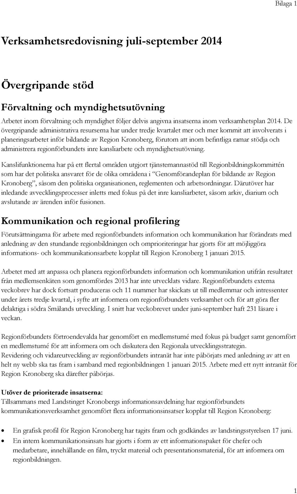 stödja och administrera regionförbundets inre kansliarbete och myndighetsutövning.