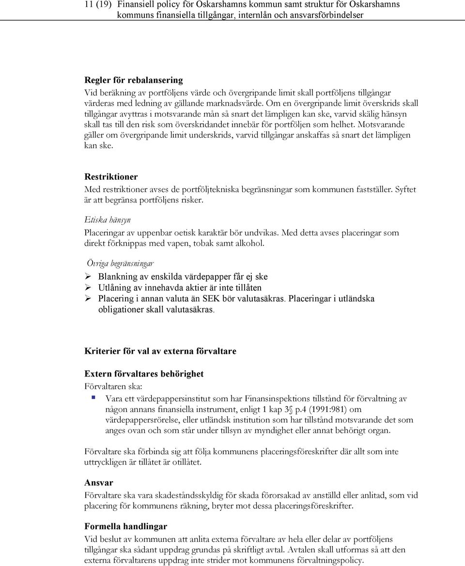 Om en övergripande limit överskrids skall tillgångar avyttras i motsvarande mån så snart det lämpligen kan ske, varvid skälig hänsyn skall tas till den risk som överskridandet innebär för portföljen