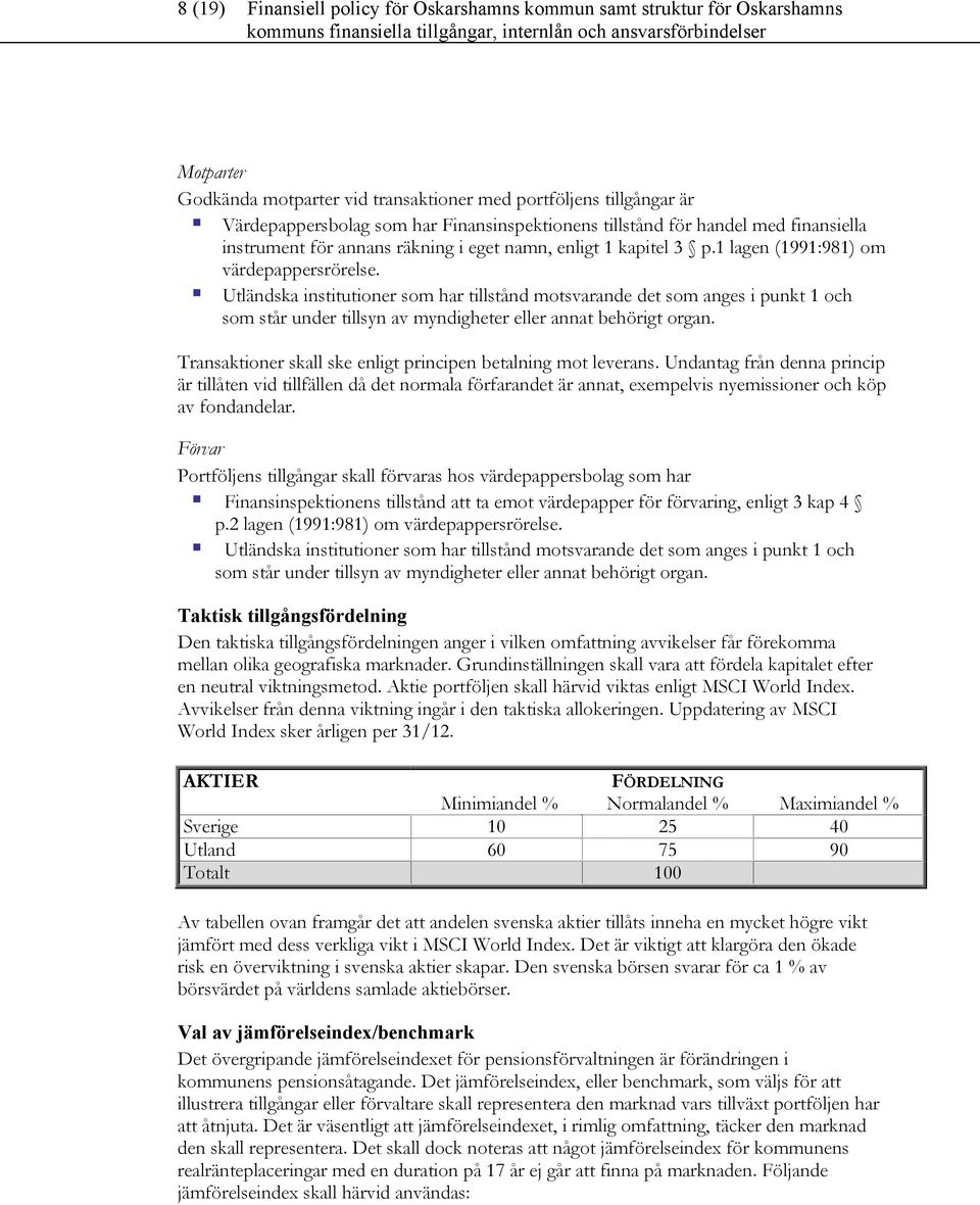 Utländska institutioner som har tillstånd motsvarande det som anges i punkt 1 och som står under tillsyn av myndigheter eller annat behörigt organ.