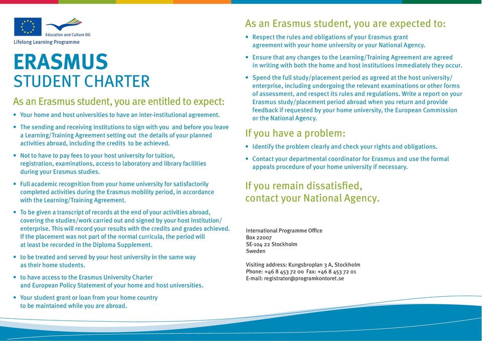 achieved. Not to have to pay fees to your host university for tuition, registration, examinations, access to laboratory and library facilities during your Erasmus studies.