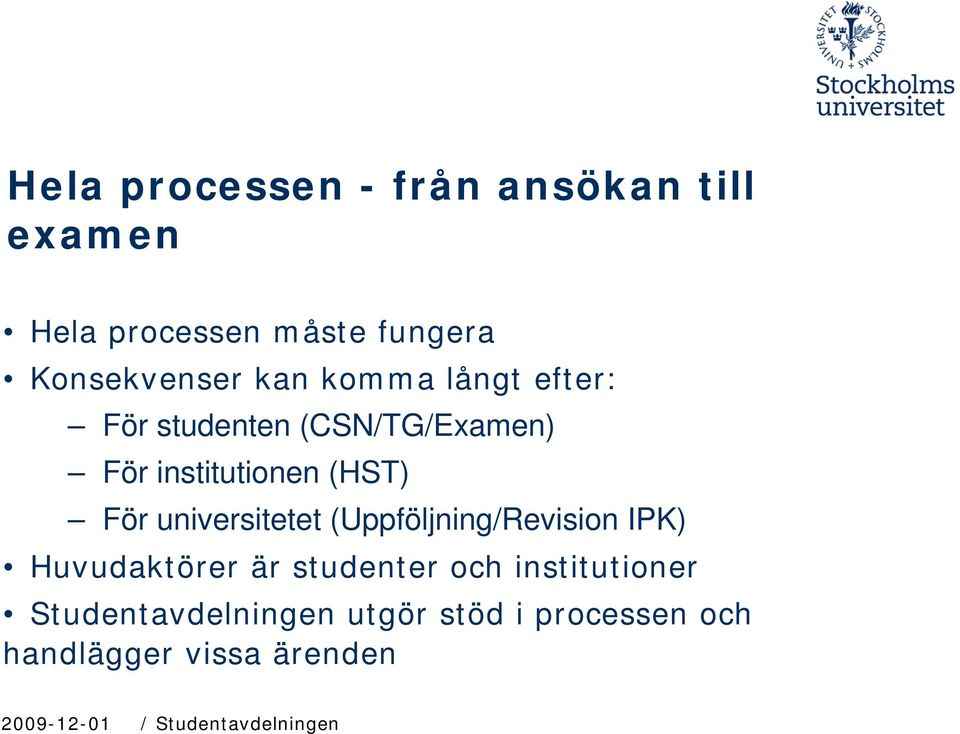 universitetet (Uppföljning/Revision IPK) Huvudaktörer är studenter och institutioner