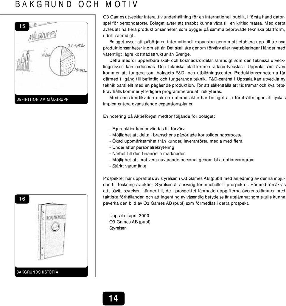 Bolaget avser att påbörja en internationell expansion genom att etablera upp till tre nya produktionsenheter inom ett år.