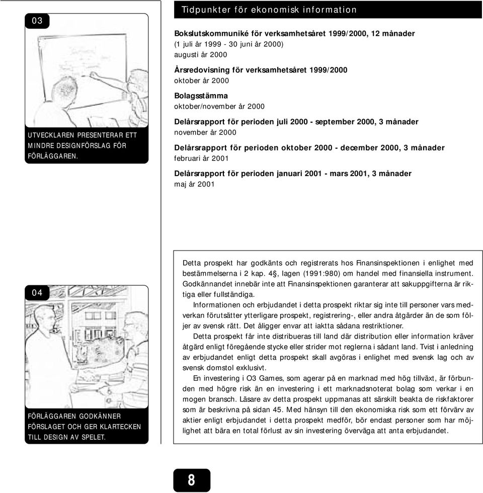 Delårsrapport för perioden juli 2000 - september 2000, 3 månader november år 2000 Delårsrapport för perioden oktober 2000 - december 2000, 3 månader februari år 2001 Delårsrapport för perioden