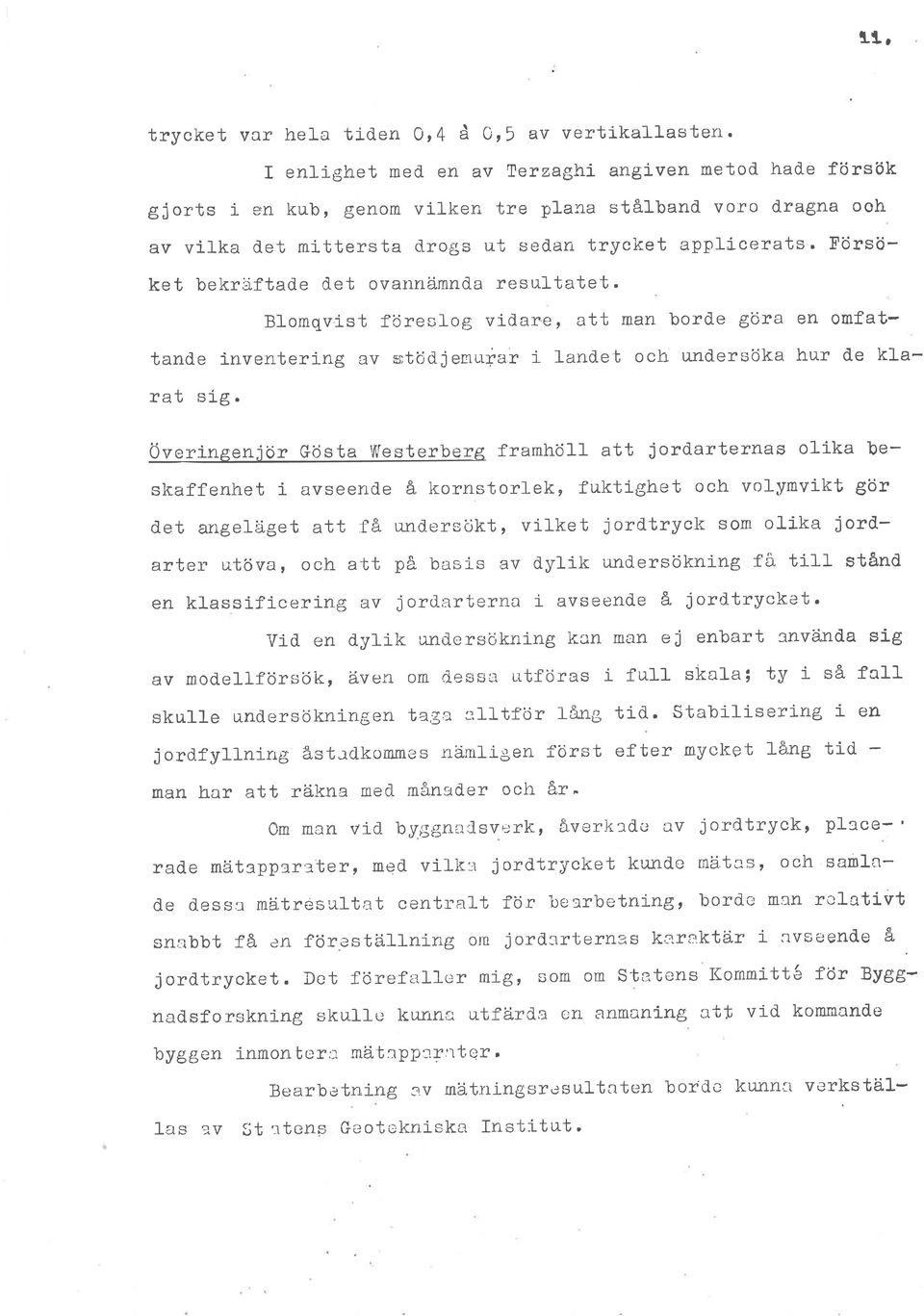 Btomqvist föreslog vidare, att man borde göra en omfattancle inventering av störljenurrar i landet och. und.ersöka hur de klatal,,sig.