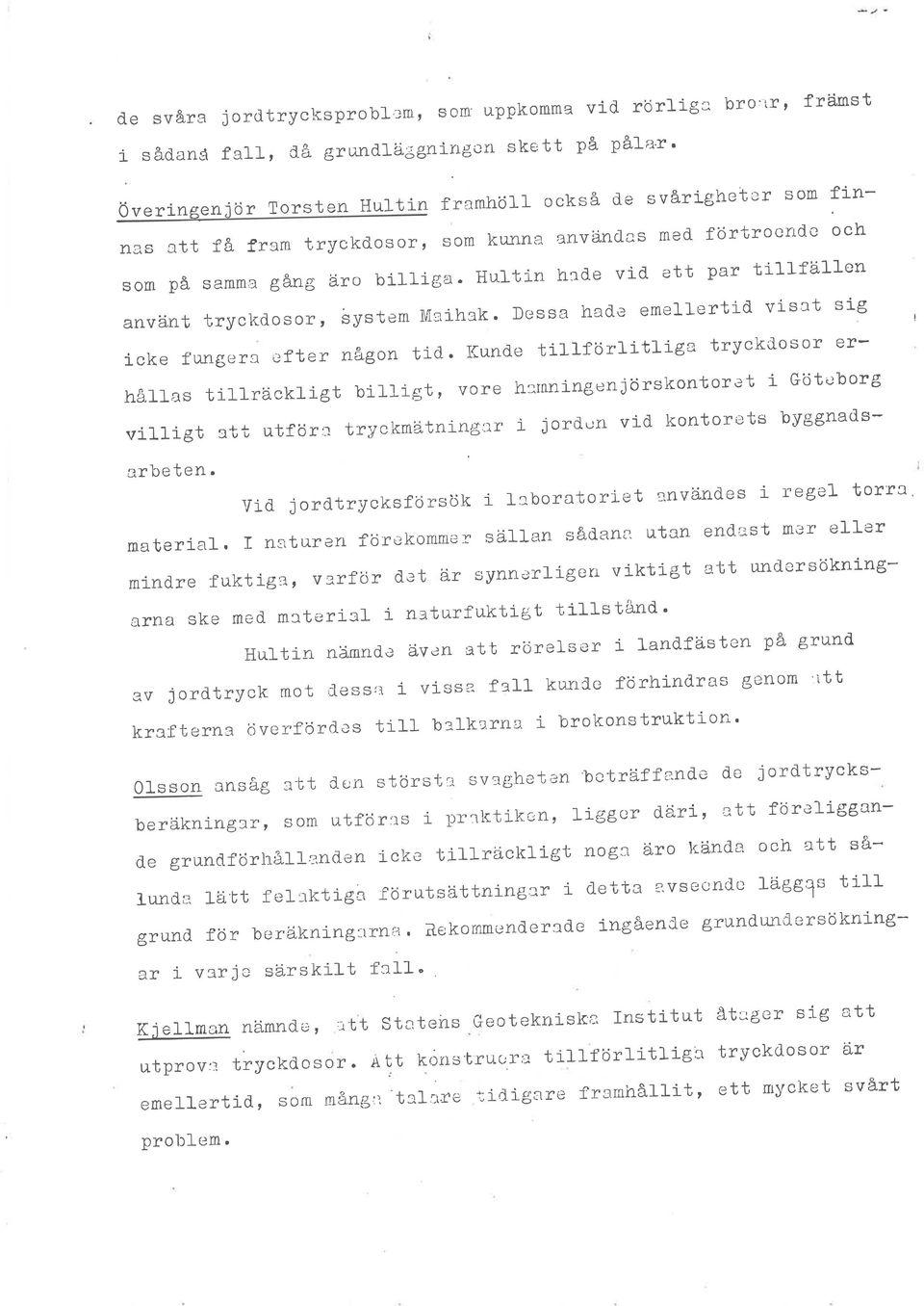 Hultin hed'e vid' ett par tíl-}fällen använt tryckdosoï, system &Íeihek. Dessa had'e emellertid visat sig icke fungera fter någon tj-c1.