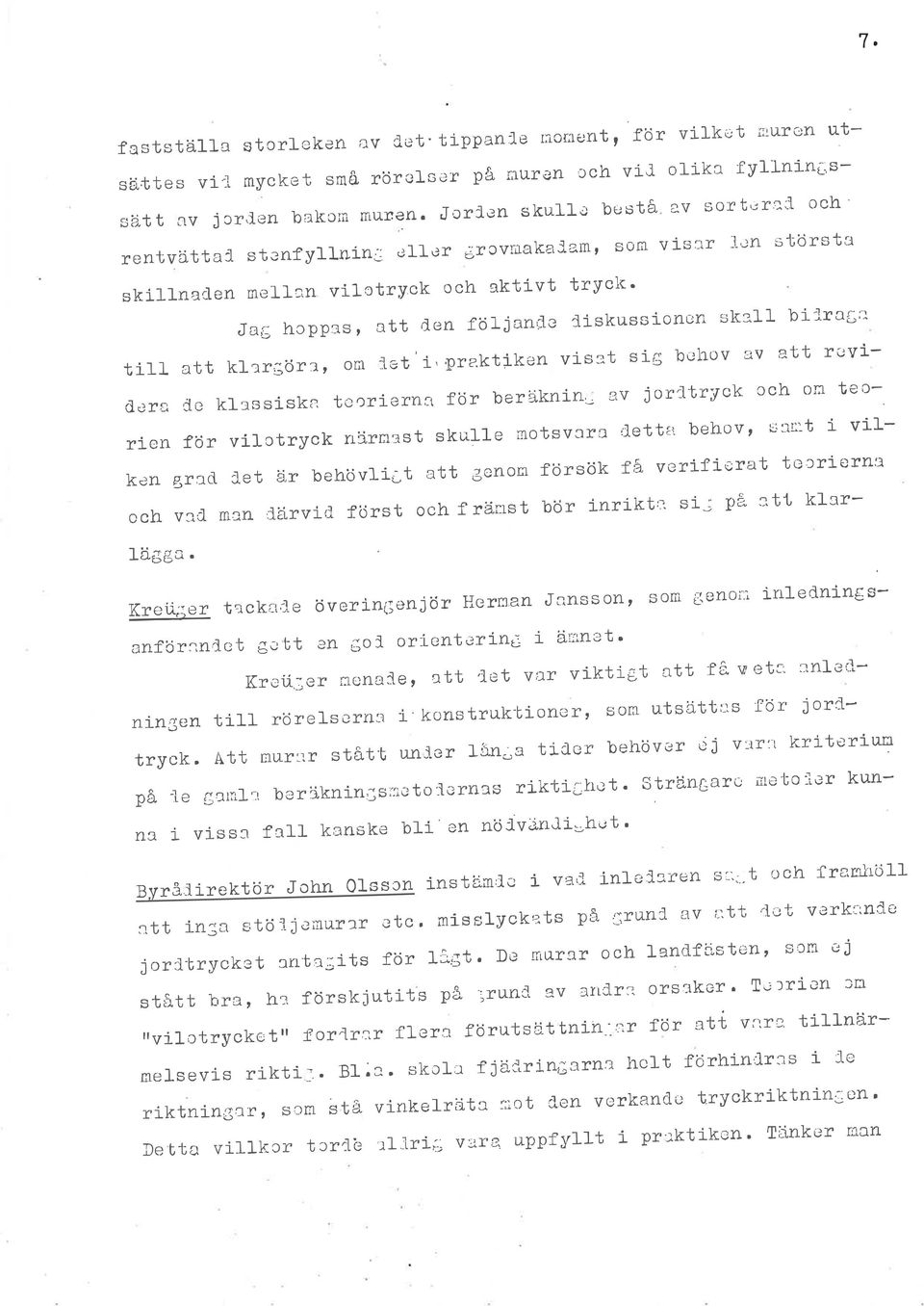 lenföIj3nilc:liskussioncnskallbilra ;l tilt att kllr 'öra, on.-.tet'i'pra.ktiken vis:t Si6 bc}rov cv ett rcvicl ra cc kllssiska tcoriernn för beräknin'- av jordtryck och on teo-.