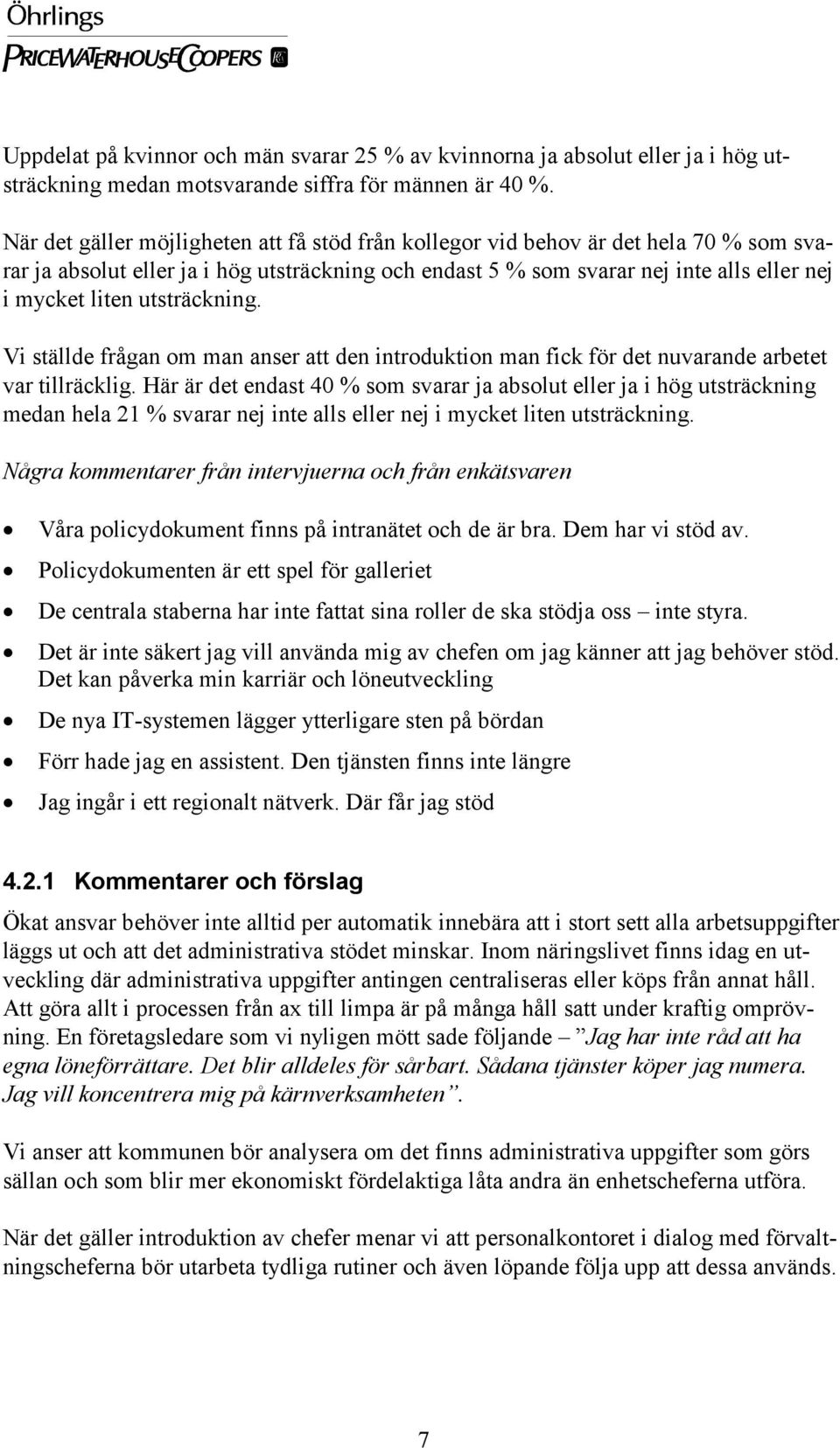 utsträckning. Vi ställde frågan om man anser att den introduktion man fick för det nuvarande arbetet var tillräcklig.