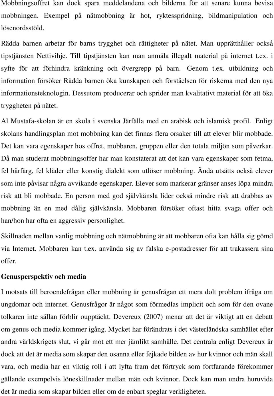 i syfte för att förhindra kränkning och övergrepp på barn. Genom t.ex. utbildning och information försöker Rädda barnen öka kunskapen och förståelsen för riskerna med den nya informationsteknologin.