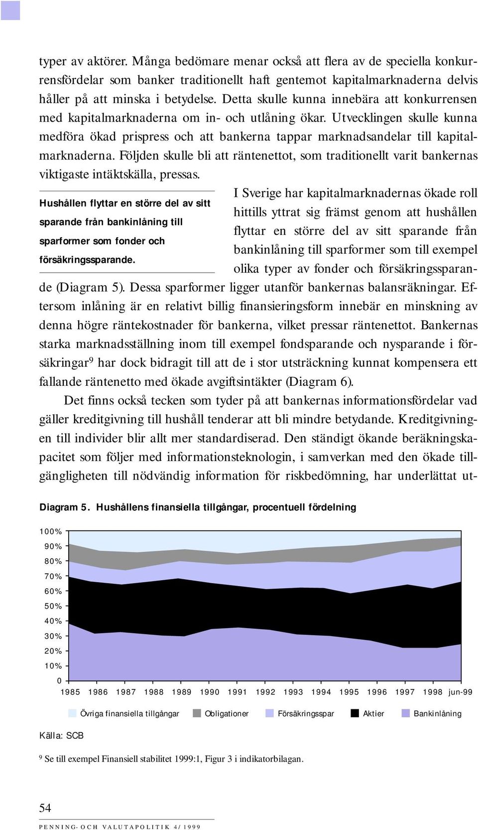 Utvecklingen skulle kunna medföra ökad prispress och att bankerna tappar marknadsandelar till kapitalmarknaderna.