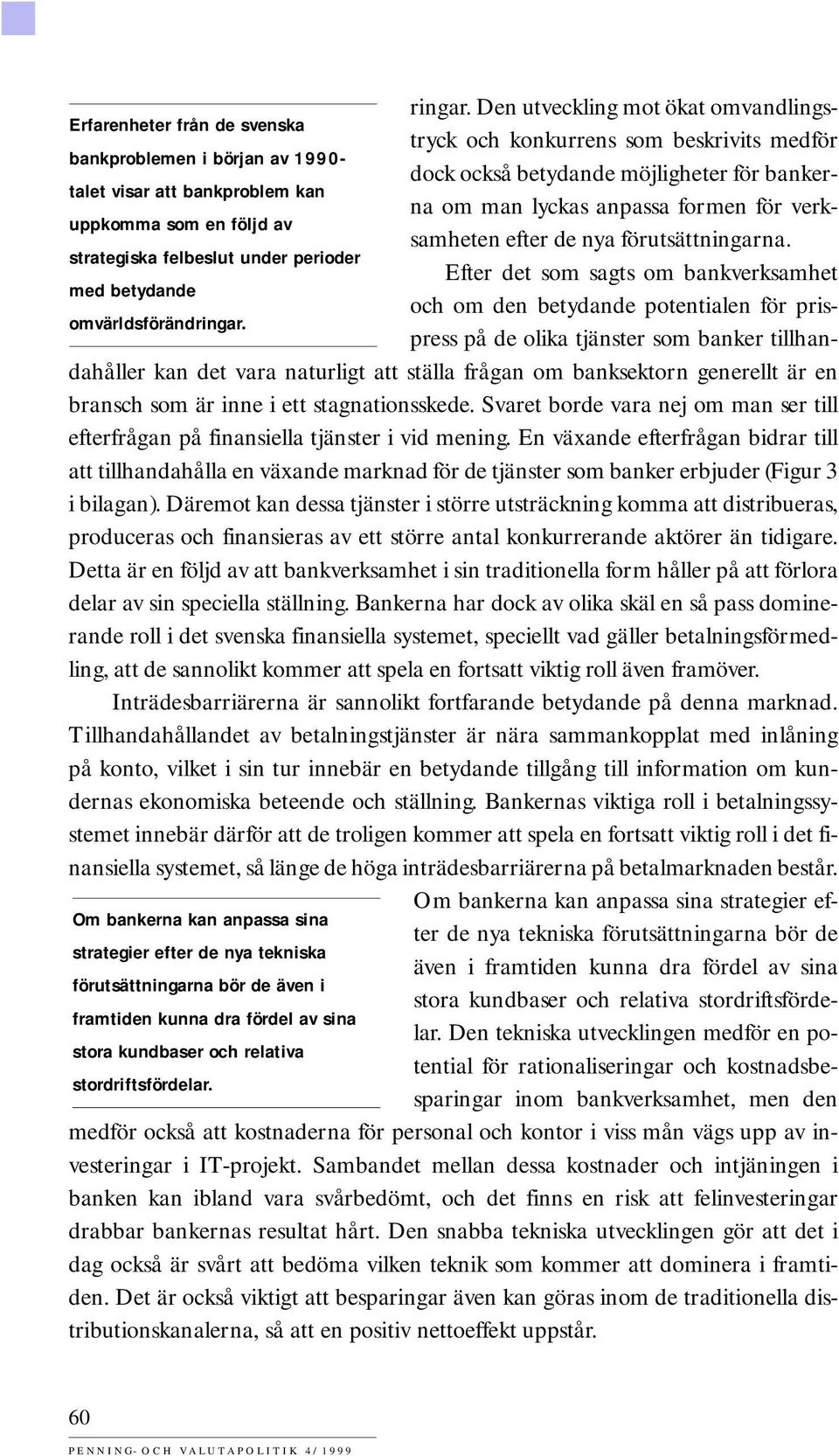 anpassa formen för verk- talet visar att bankproblem kan uppkomma som en följd av samheten efter de nya förutsättningarna.