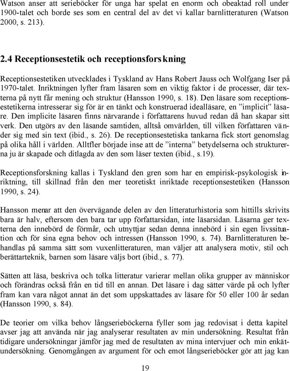 Inriktningen lyfter fram läsaren som en viktig faktor i de processer, där texterna på nytt får mening och struktur (Hansson 1990, s. 18).