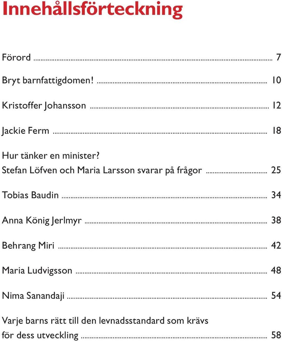 Stefan Löfven och Maria Larsson svarar på frågor... 25 Tobias Baudin... 34 Anna König Jerlmyr.