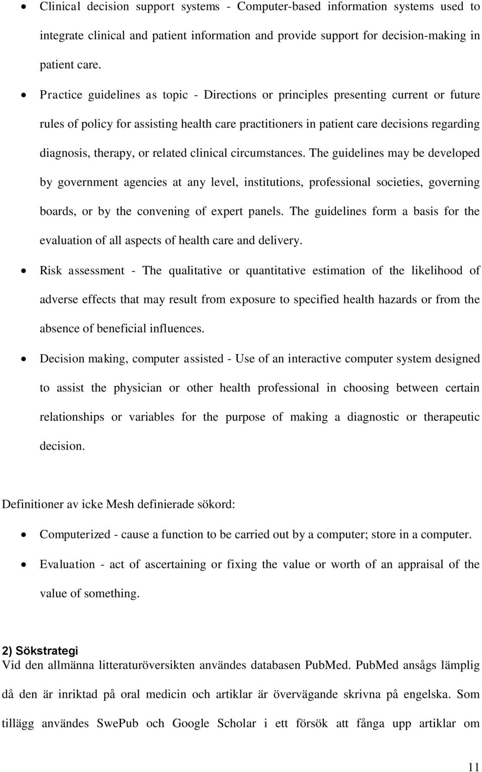 related clinical circumstances. The guidelines may be developed by government agencies at any level, institutions, professional societies, governing boards, or by the convening of expert panels.