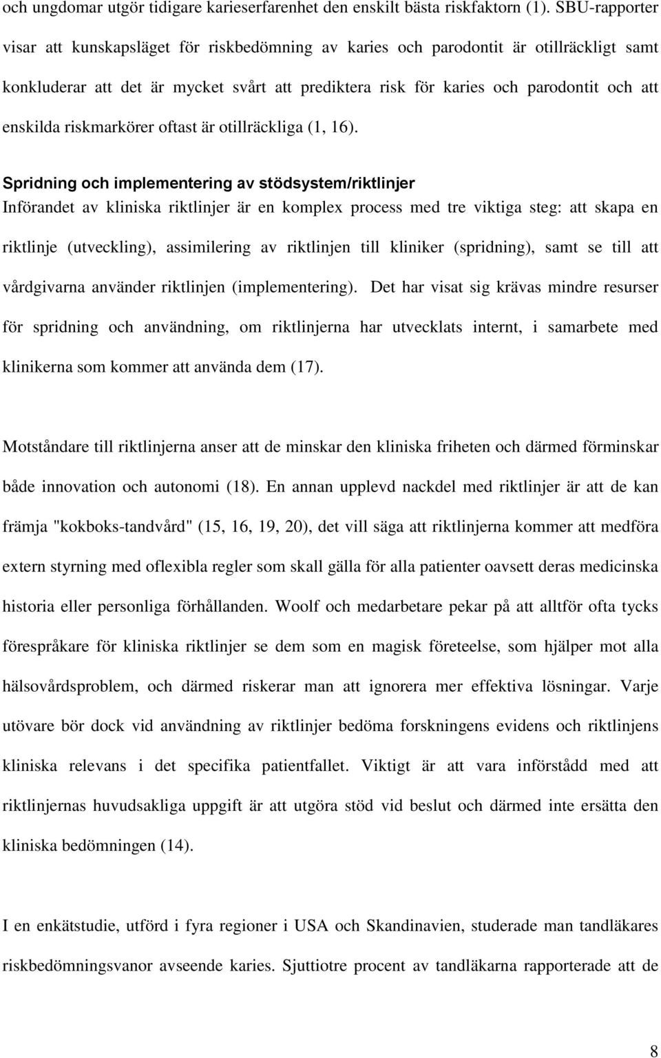 enskilda riskmarkörer oftast är otillräckliga (1, 16).