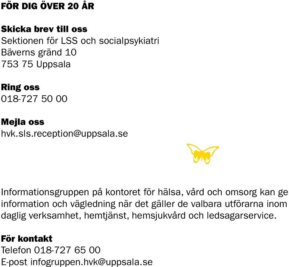 se Informationsgruppen på kontoret för hälsa, vård och omsorg kan ge information och vägledning när det