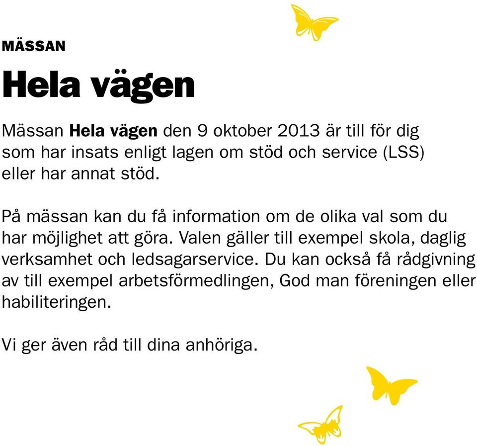 På mässan kan du få information om de olika val som du har möjlighet att göra.