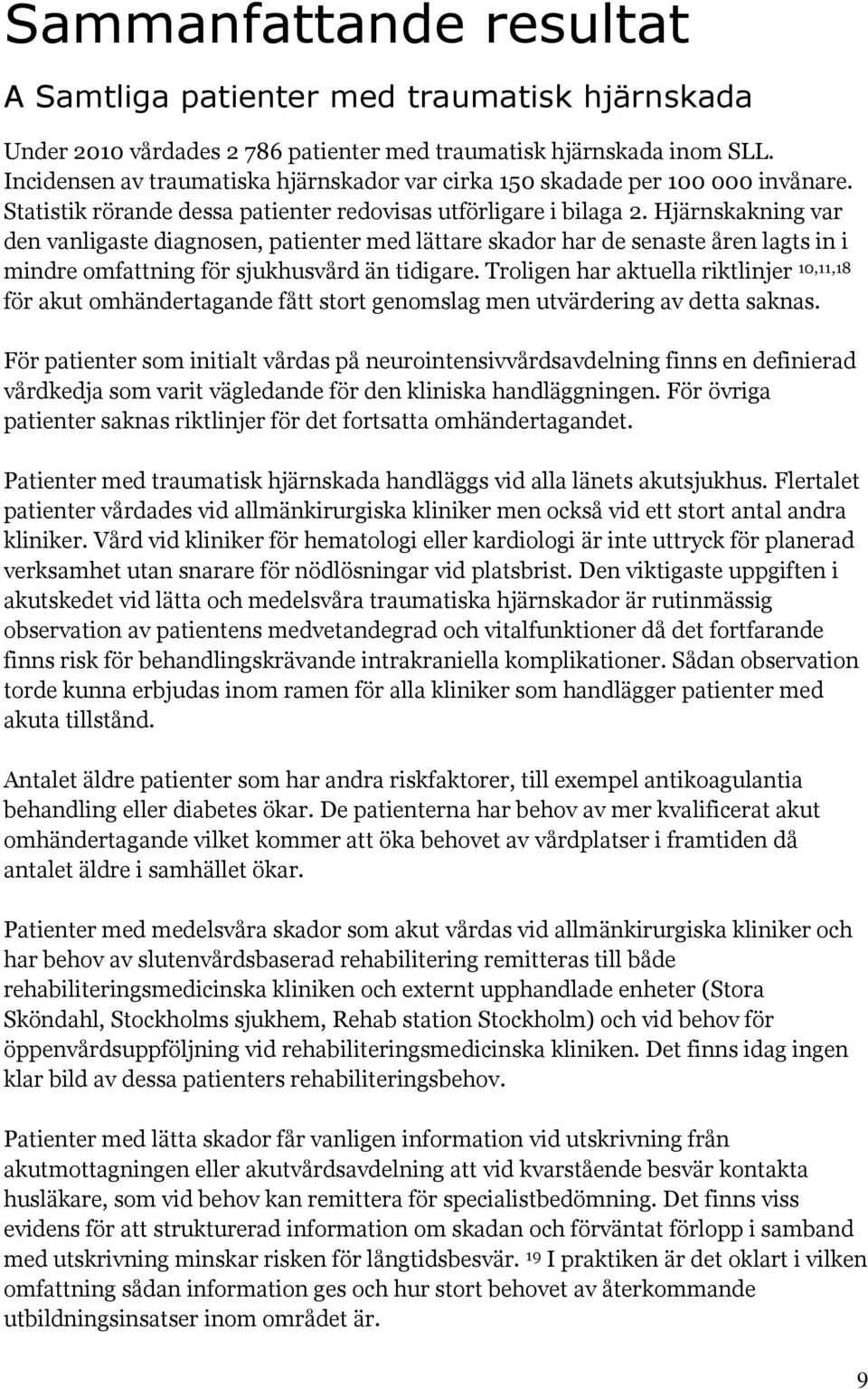 Hjärnskakning var den vanligaste diagnosen, patienter med lättare skador har de senaste åren lagts in i mindre omfattning för sjukhusvård än tidigare.