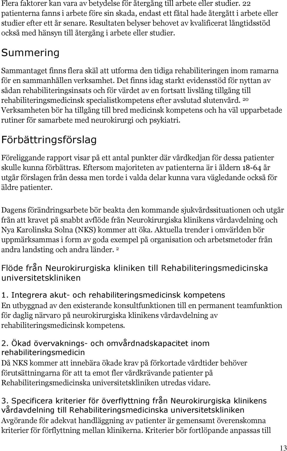 Summering Sammantaget finns flera skäl att utforma den tidiga rehabiliteringen inom ramarna för en sammanhållen verksamhet.