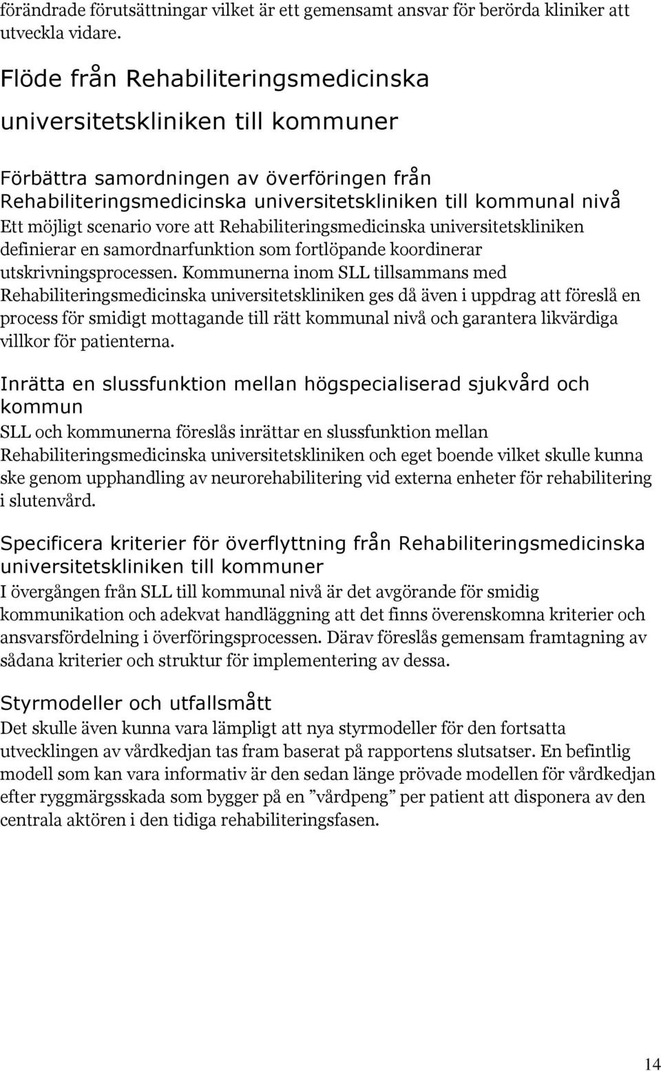 scenario vore att Rehabiliteringsmedicinska universitetskliniken definierar en samordnarfunktion som fortlöpande koordinerar utskrivningsprocessen.