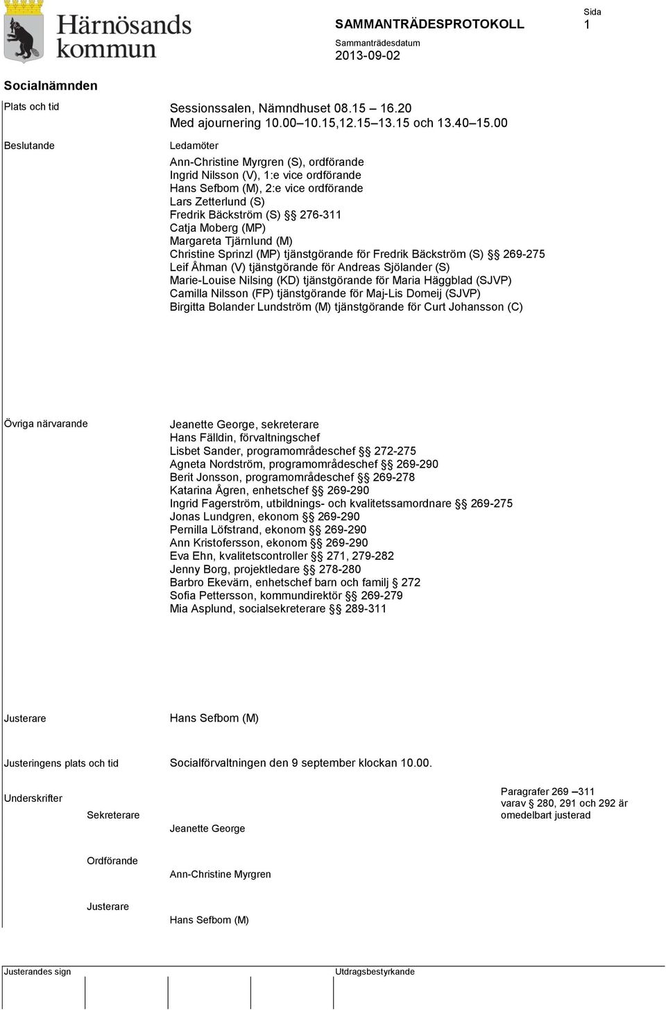 Moberg (MP) Margareta Tjärnlund (M) Christine Sprinzl (MP) tjänstgörande för Fredrik Bäckström (S) 269-275 Leif Åhman (V) tjänstgörande för Andreas Sjölander (S) Marie-Louise Nilsing (KD)