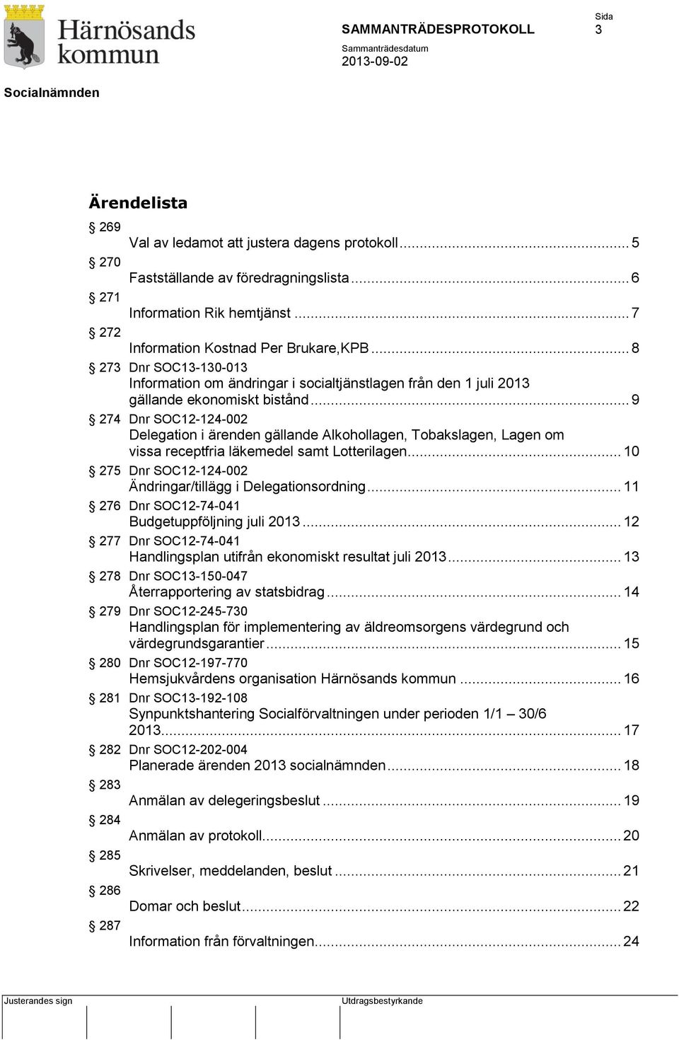 .. 9 274 Dnr SOC12-124-002 Delegation i ärenden gällande Alkohollagen, Tobakslagen, Lagen om vissa receptfria läkemedel samt Lotterilagen.