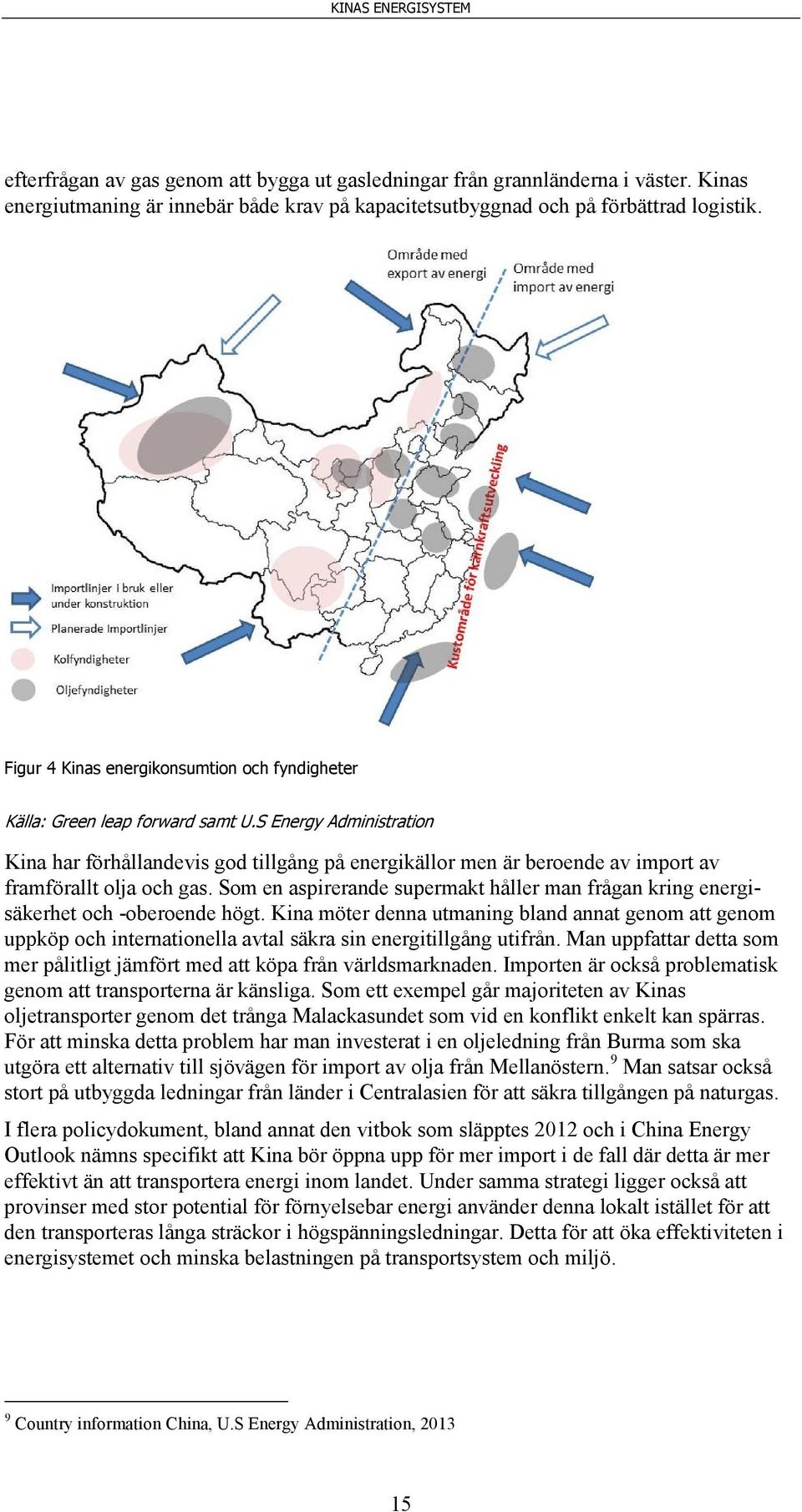 S Energy Administration Kina har förhållandevis god tillgång på energikällor men är beroende av import av framförallt olja och gas.