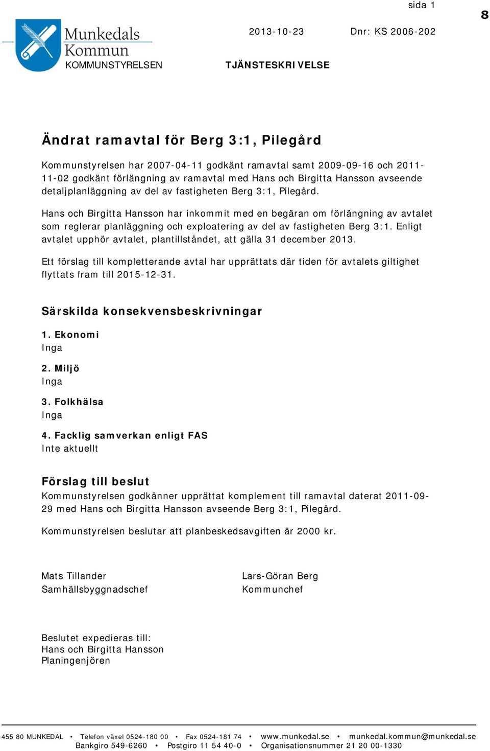 Hans och Birgitta Hansson har inkommit med en begäran om förlängning av avtalet som reglerar planläggning och exploatering av del av fastigheten Berg 3:1.