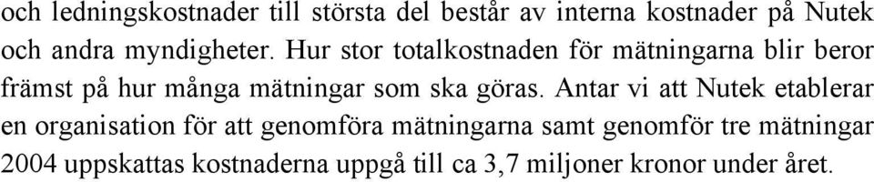 Hur stor totalkostnaden för mätningarna blir beror främst på hur många mätningar som ska