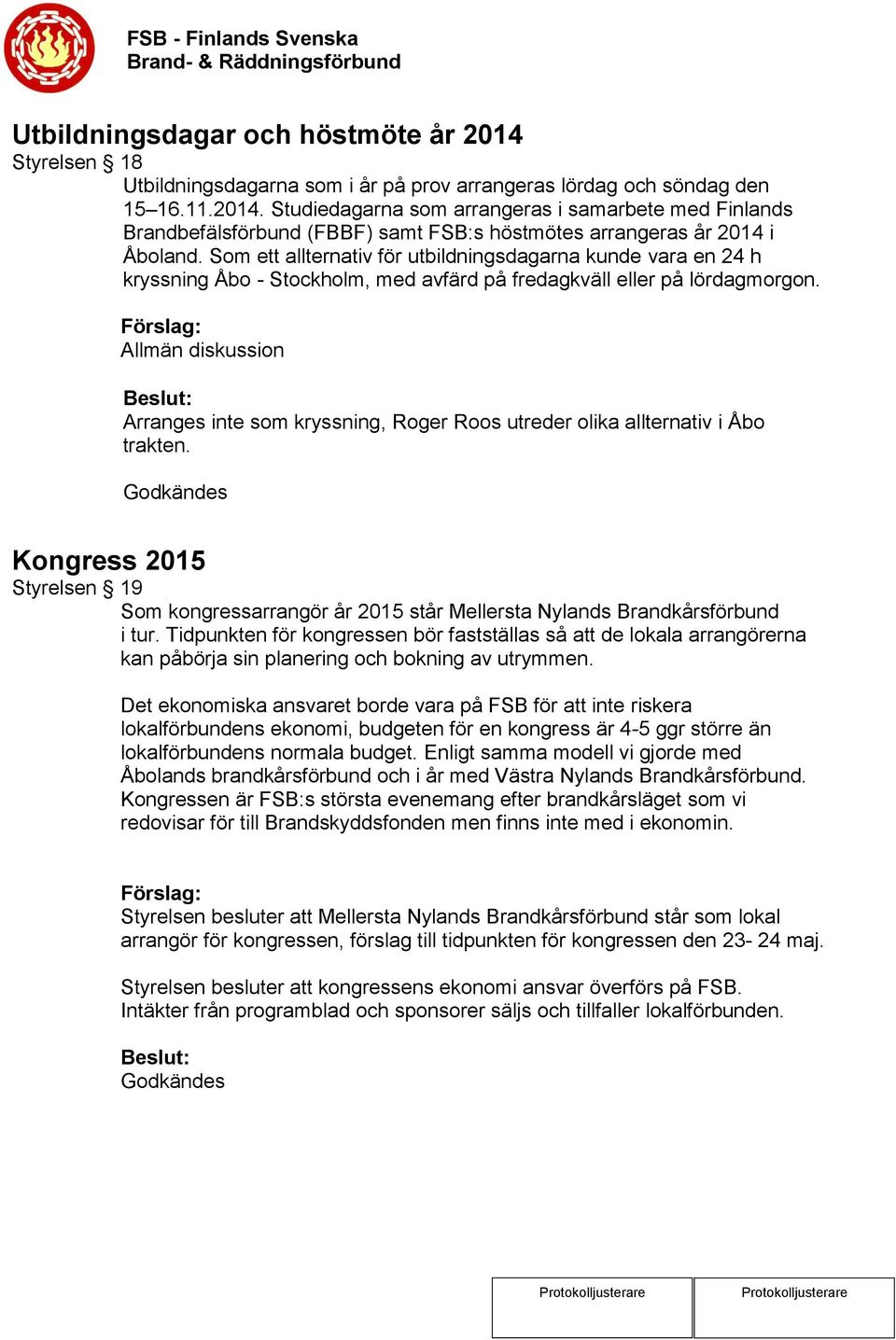 Allmän diskussion Arranges inte som kryssning, Roger Roos utreder olika allternativ i Åbo trakten.