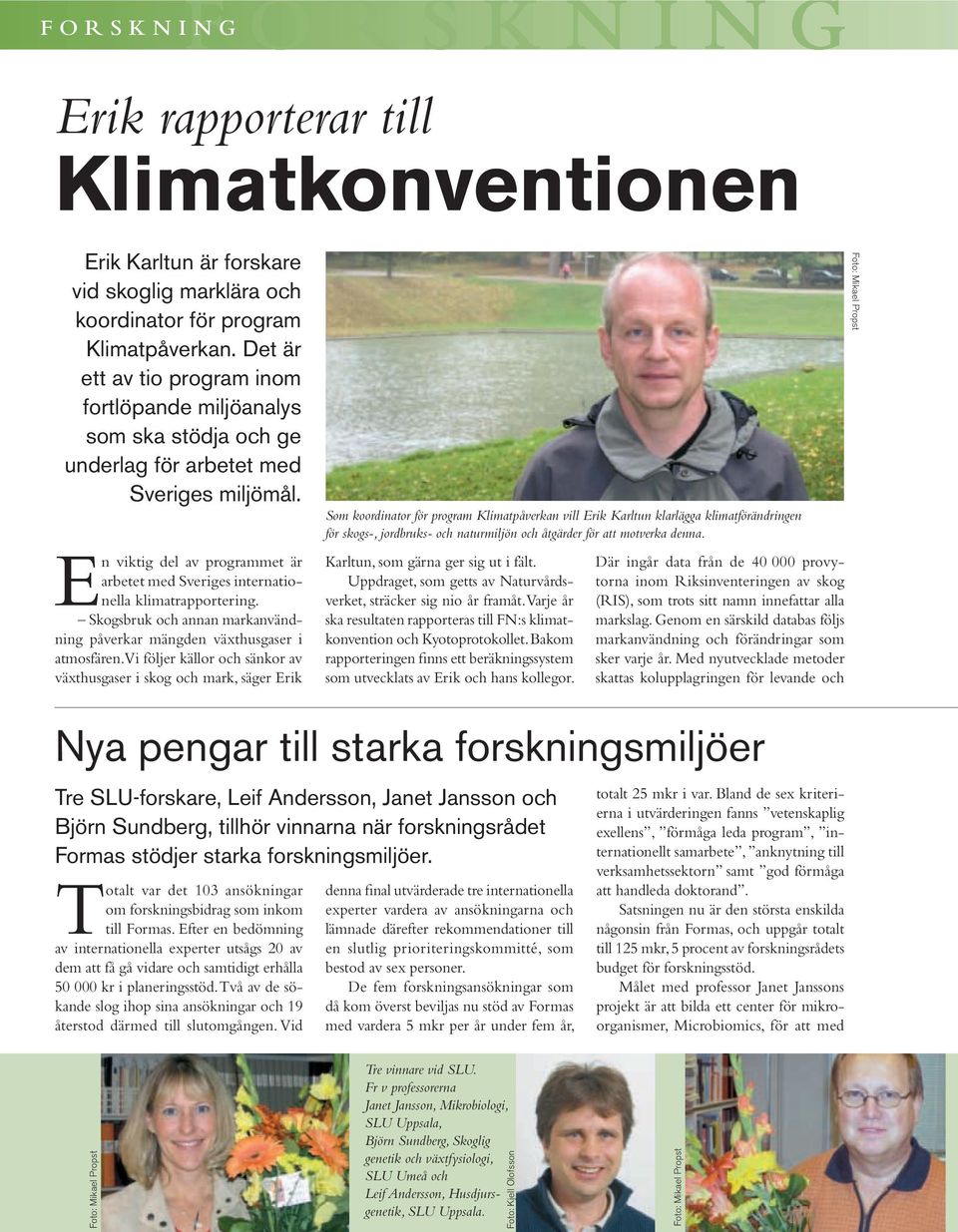 En viktig del av programmet är arbetet med Sveriges internationella klimatrapportering. Skogsbruk och annan markanvändning påverkar mängden växthusgaser i atmosfären.