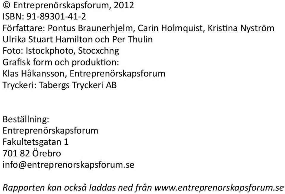 Håkansson, Entreprenörskapsforum Tryckeri: Tabergs Tryckeri AB Beställning: Entreprenörskapsforum