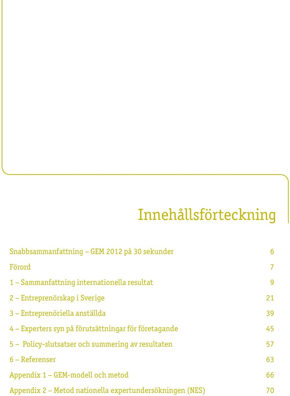 Experters syn på förutsättningar för företagande 45 5 Policy-slutsatser och summering av