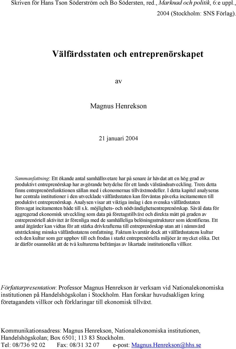 avgörande betydelse för ett lands välståndsutveckling. Trots detta finns entreprenörsfunktionen sällan med i ekonomernas tillväxtmodeller.