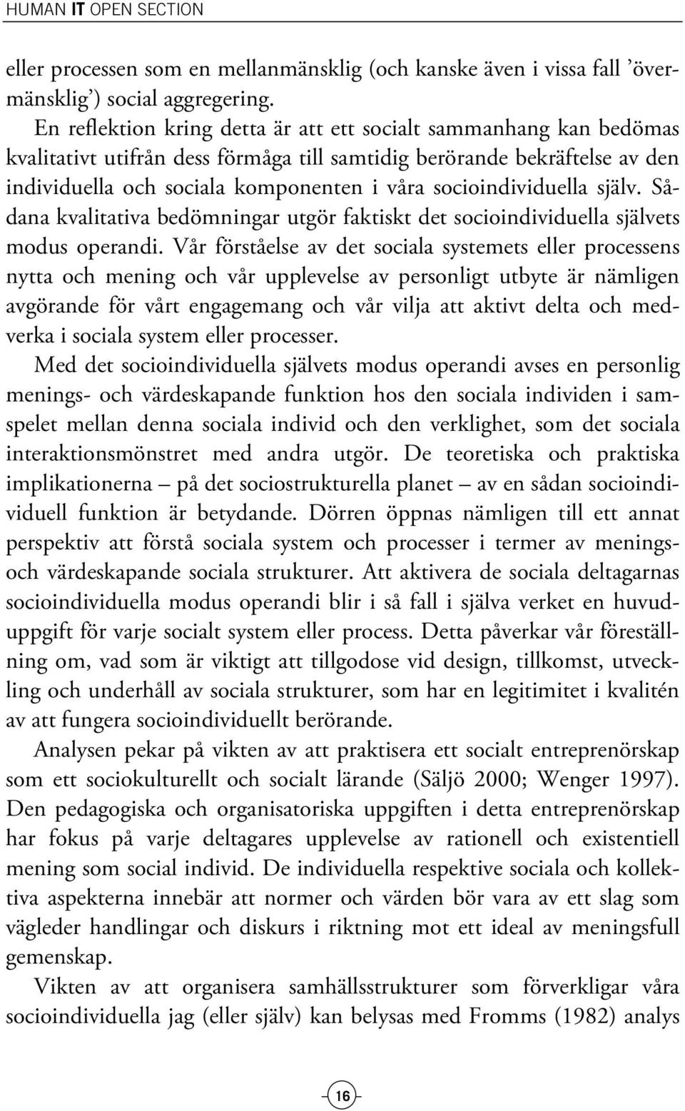 socioindividuella själv. Sådana kvalitativa bedömningar utgör faktiskt det socioindividuella självets modus operandi.