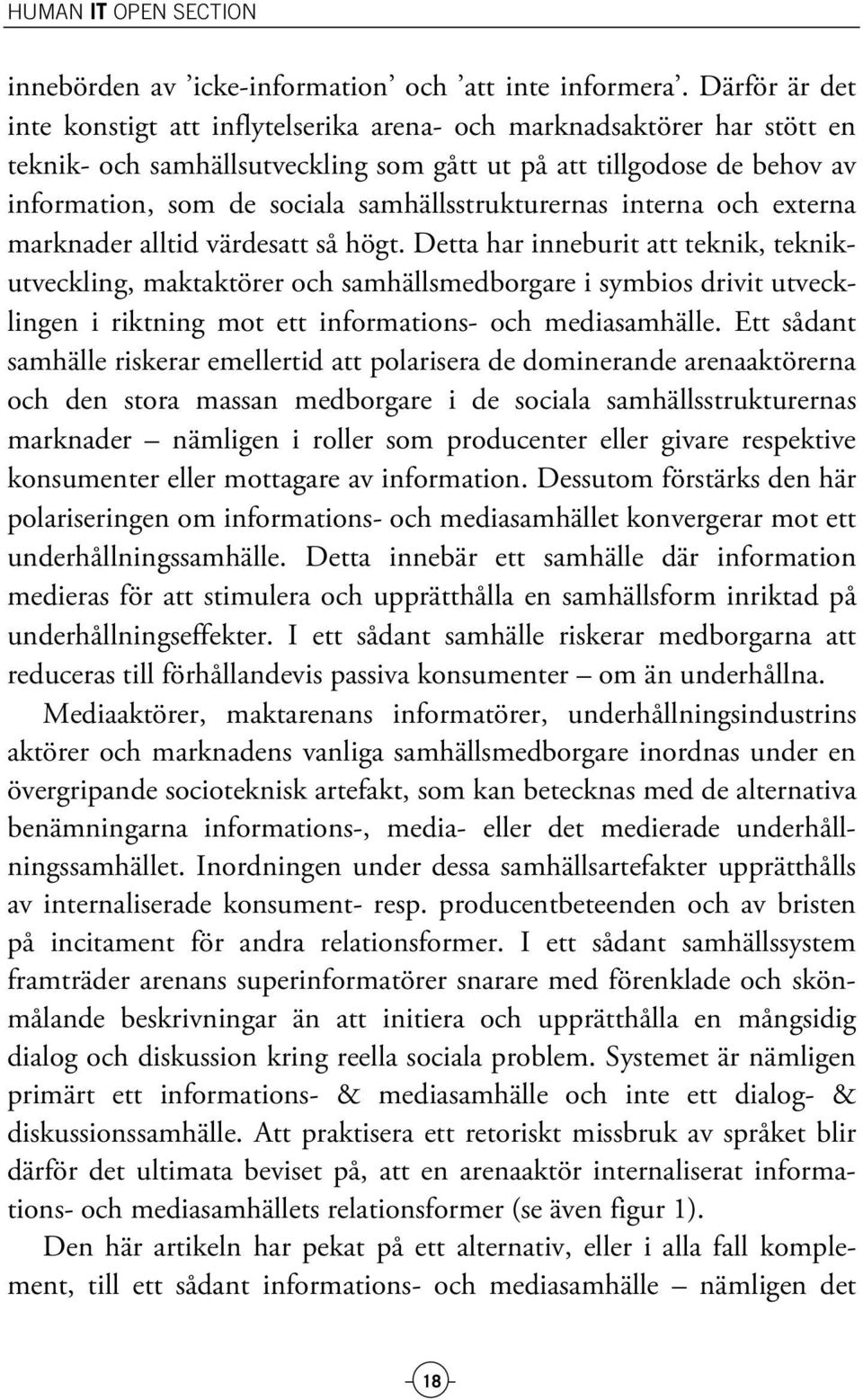 samhällsstrukturernas interna och externa marknader alltid värdesatt så högt.