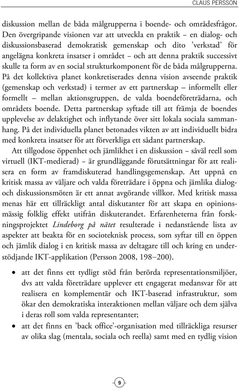 successivt skulle ta form av en social strukturkomponent för de båda målgrupperna.