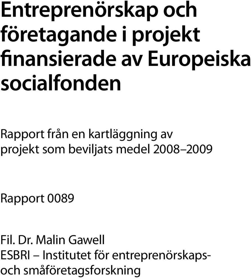 projekt som beviljats medel 2008 2009 Rapport 0089 Fil. Dr.