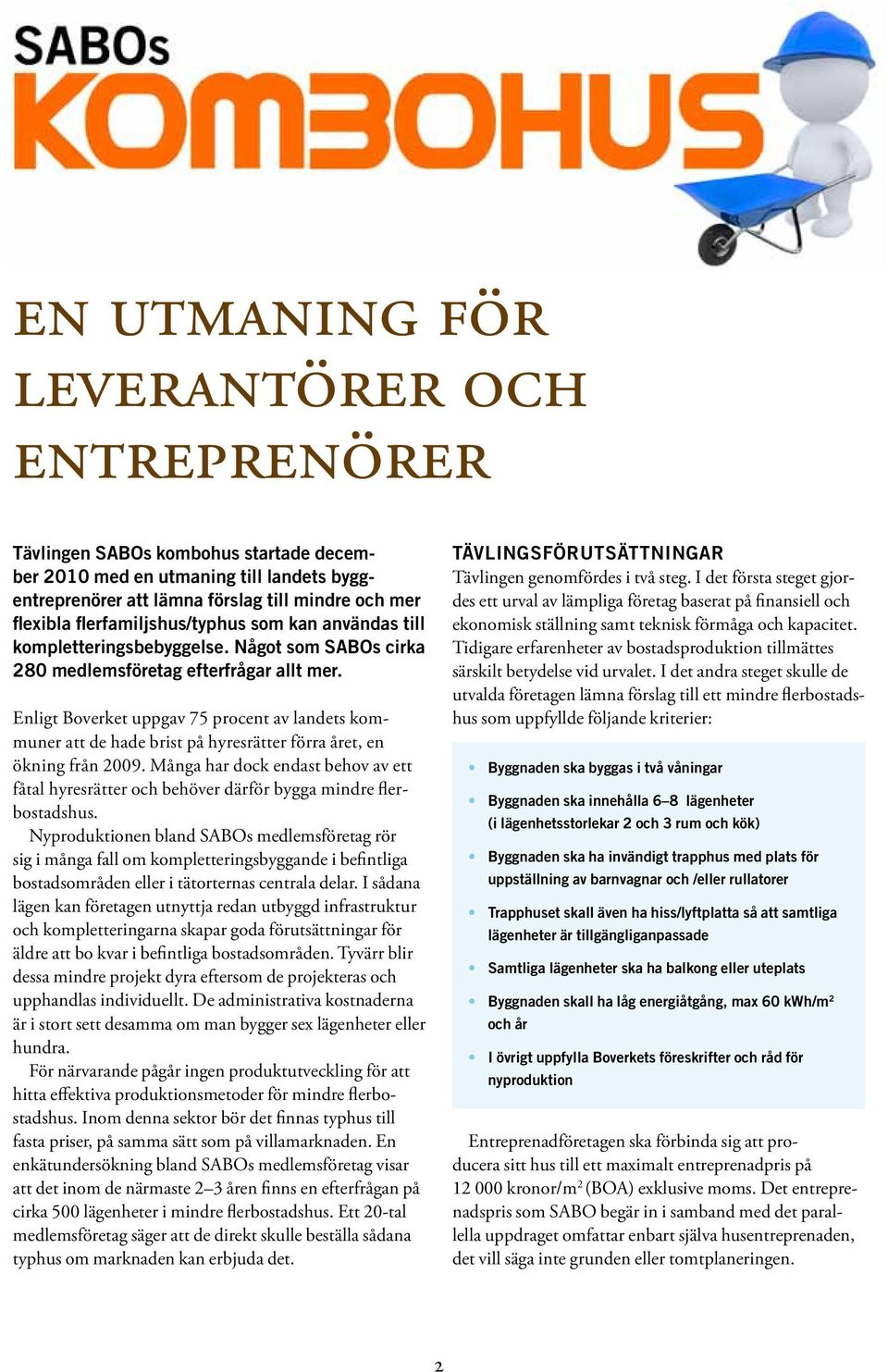 Enligt Boverket uppgav 75 procent av landets kommuner att de hade brist på hyresrätter förra året, en ökning från 2009.