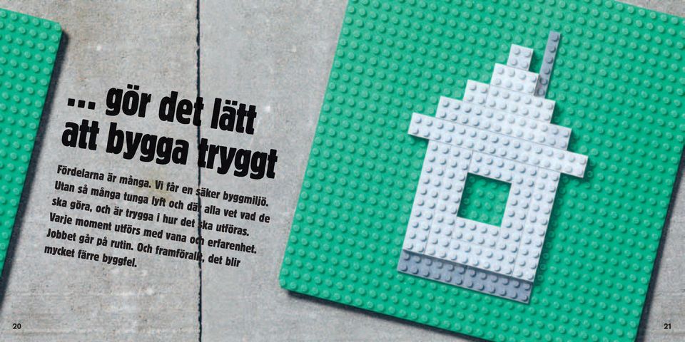 Utan så många tunga lyft och där alla vet vad de ska göra, och är trygga i