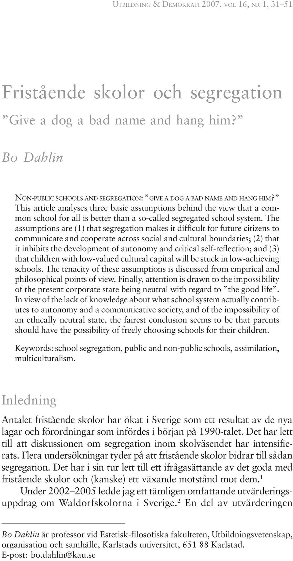 The assumptions are (1) that segregation makes it difficult for future citizens to communicate and cooperate across social and cultural boundaries; (2) that it inhibits the development of autonomy