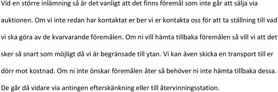 Om ni vill hämta tillbaka föremålen så vill vi att det sker så snart som möjligt då vi är begränsade till ytan.