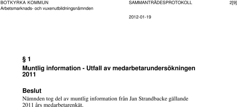 medarbetarundersökningen 2011 Nämnden tog del av