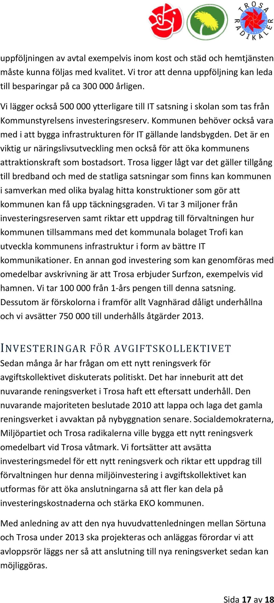 Det är en viktig ur näringslivsutveckling men också för att öka kommunens attraktionskraft som bostadsort.